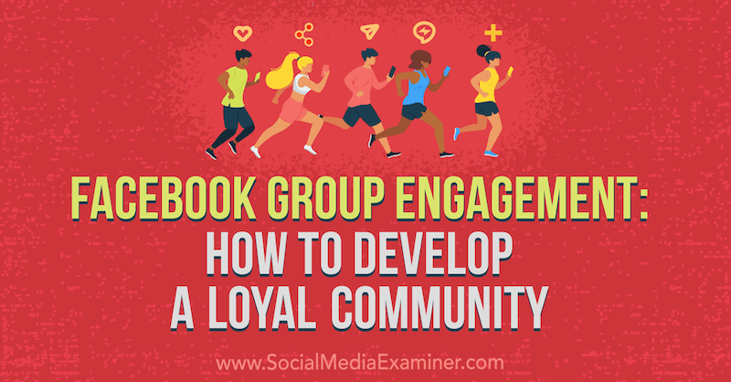 Facebook Group Engagement: Πώς να αναπτύξετε μια πιστή κοινότητα από την Dana Malstaff στο Social Media Examiner.