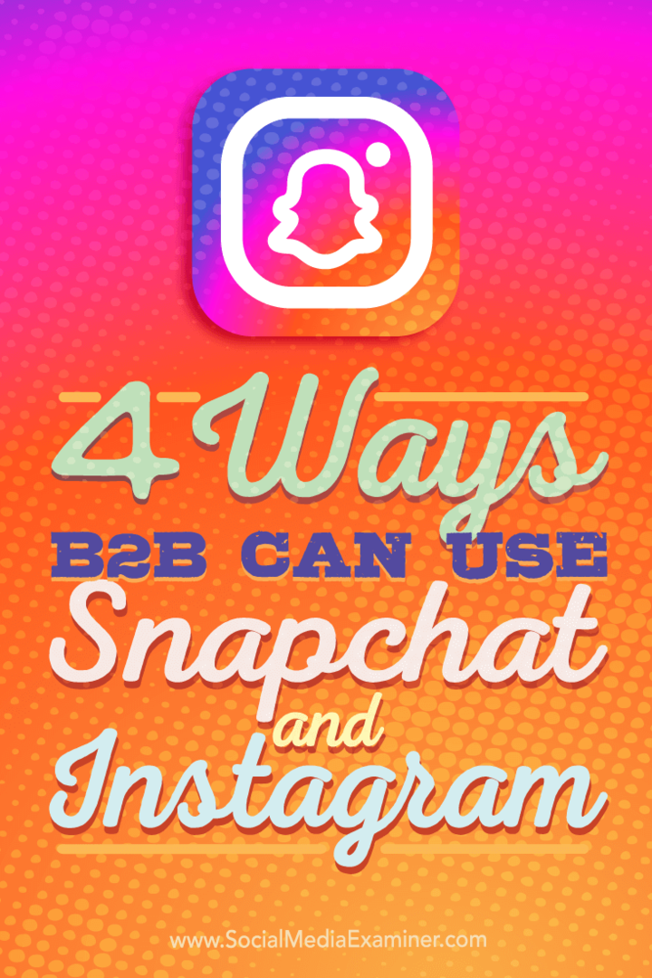 Συμβουλές για τέσσερις τρόπους με τους οποίους οι εταιρείες B2B μπορούν να χρησιμοποιούν το Instagram και το Snapchat.