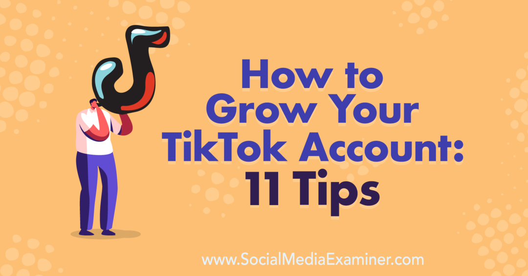 Πώς να αναπτύξετε τον λογαριασμό σας στο TikTok: 11 συμβουλές: Εξεταστής κοινωνικών μέσων
