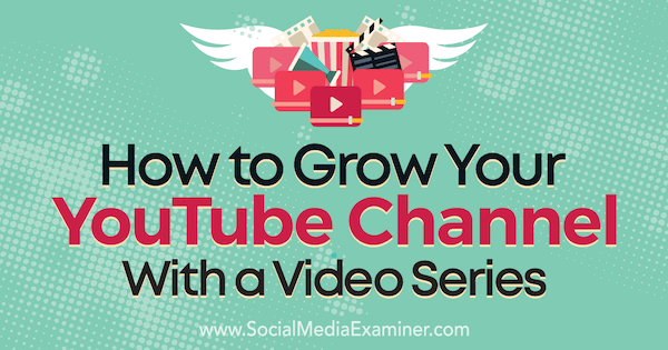 Πώς να αναπτύξετε το κανάλι σας στο YouTube με μια σειρά βίντεο από τον Meredith Marsh στο Social Media Examiner.