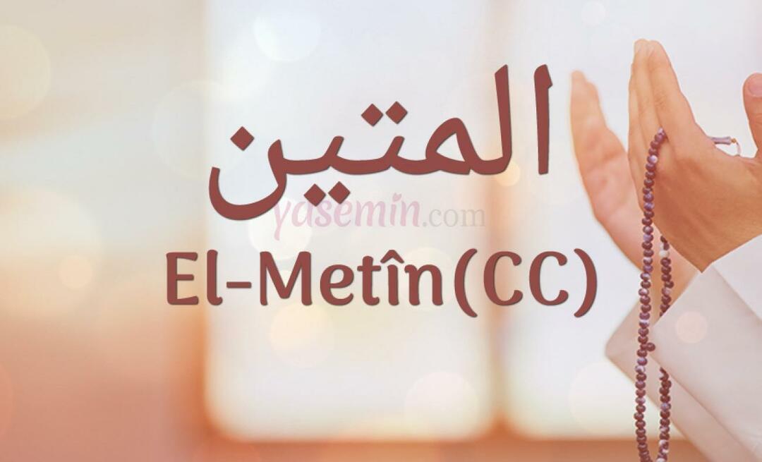 Τι σημαίνει το Al-Metin (c.c) από την Esma-ul Husna; Ποιες είναι οι αρετές του Αλ-Μετίν;