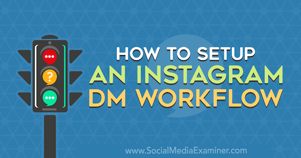 Πώς να ρυθμίσετε μια ροή εργασίας DM Instagram από τον Christy Laurence στο Social Media Examiner.