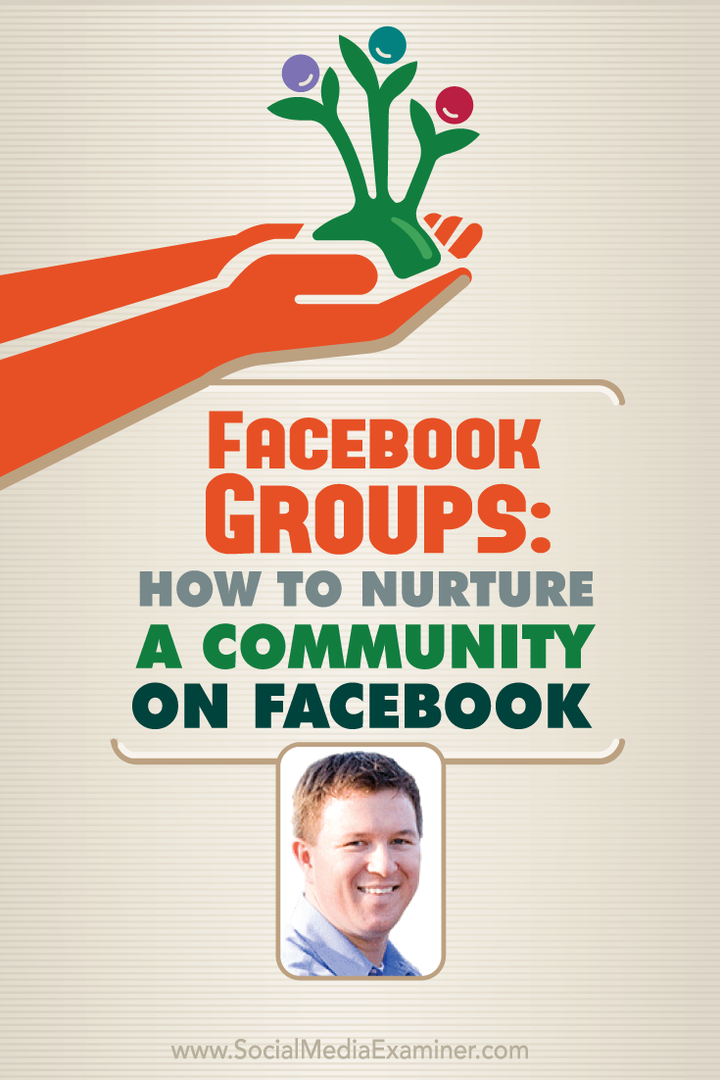 Ομάδες Facebook: Πώς να καλλιεργήσετε μια κοινότητα στο Facebook: Social Media Examiner