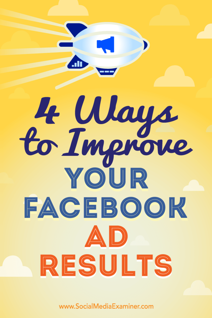 4 τρόποι για να βελτιώσετε τα αποτελέσματα της διαφήμισής σας στο Facebook από την Elise Dopson στο Social Media Examiner.