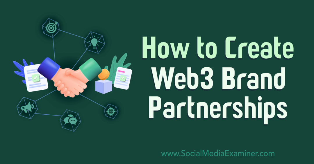 Πώς να δημιουργήσετε συνεργασίες επωνυμίας Web3: Social Media Examiner