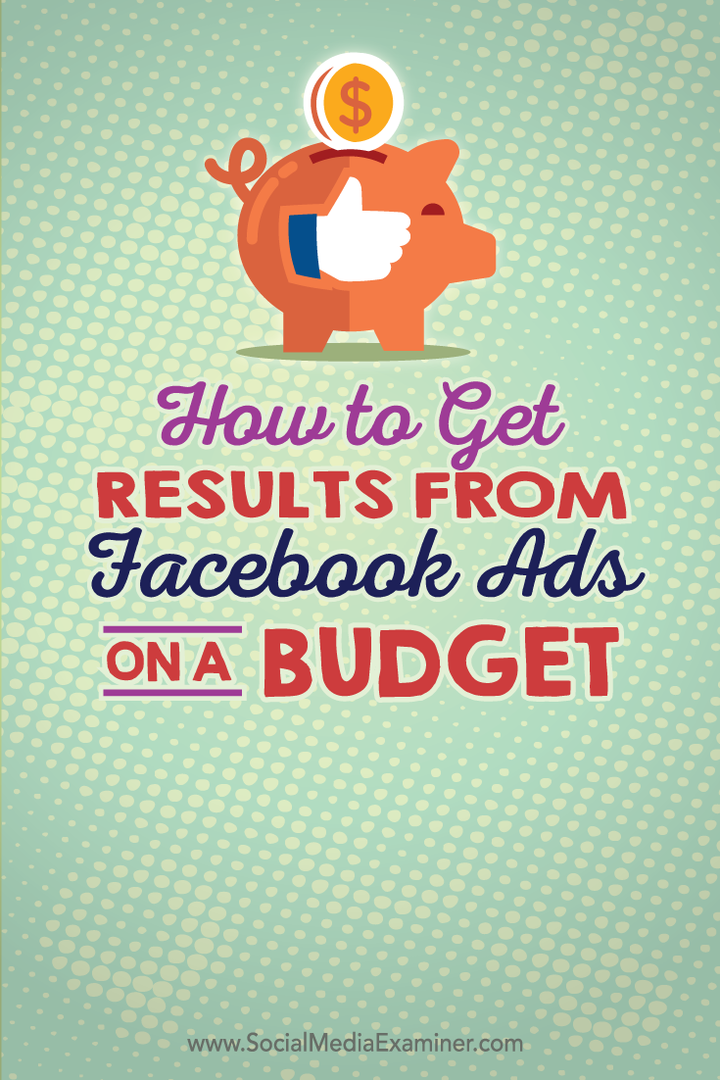 Πώς να λάβετε αποτελέσματα από διαφημίσεις στο Facebook με προϋπολογισμό: Social Media Examiner