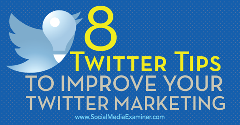 8 συμβουλές για τη βελτίωση του μάρκετινγκ twitter
