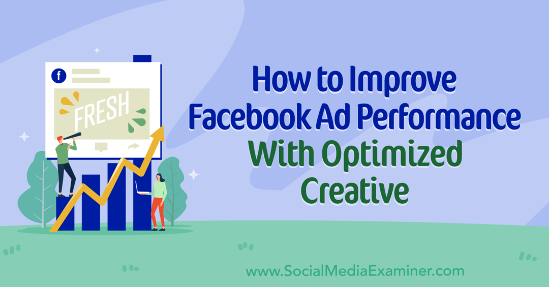 Πώς να βελτιώσετε την απόδοση της διαφήμισης στο Facebook με το Optimized Creative: Social Media Examiner