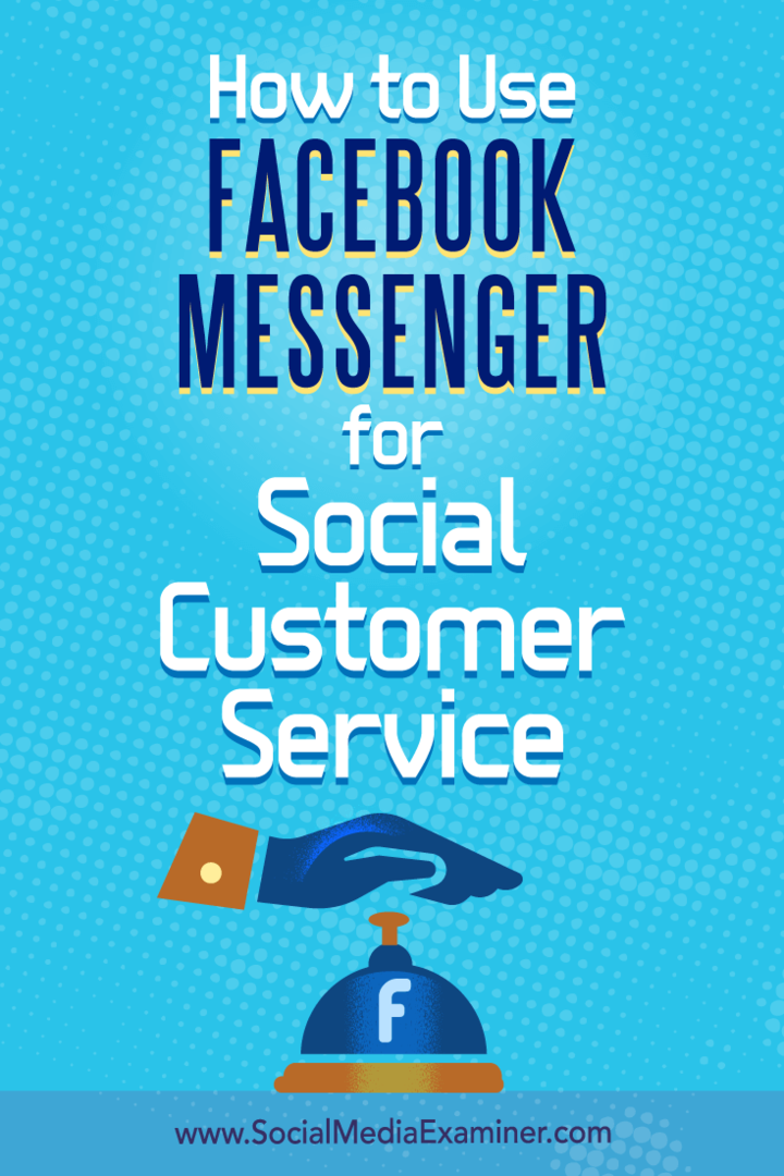 Τρόπος χρήσης του Facebook Messenger για κοινωνική εξυπηρέτηση πελατών: Social Media Examiner
