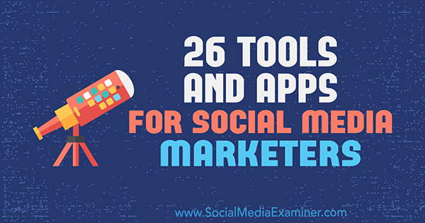 26 Εργαλεία και εφαρμογές για έμπορους κοινωνικών μέσων από τον Erik Fisher στο Social Media Examiner.