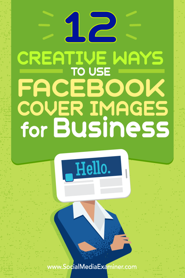Συμβουλές για δώδεκα τρόπους με τους οποίους μπορείτε να χρησιμοποιήσετε δημιουργικά την εικόνα εξωφύλλου σας στο Facebook για επιχειρήσεις.