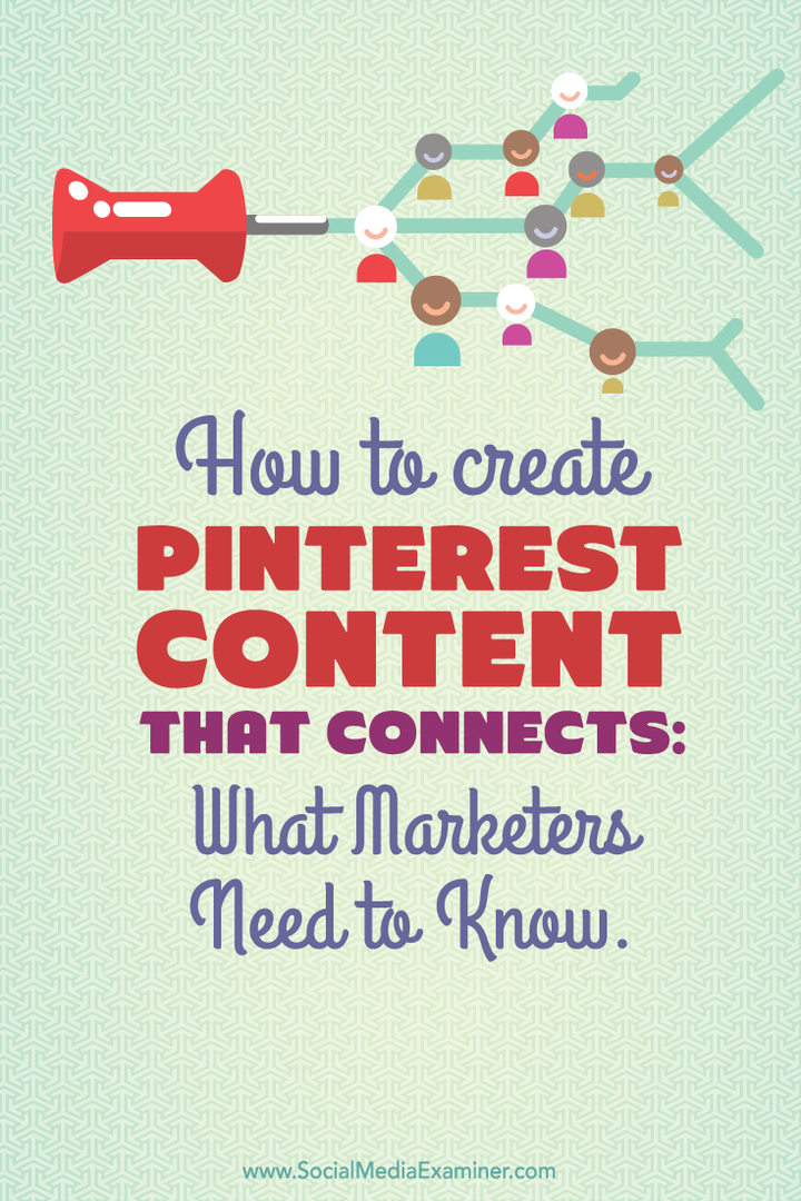 Πώς να δημιουργήσετε περιεχόμενο Pinterest που συνδέεται: Τι πρέπει να γνωρίζουν οι έμποροι: Εξεταστής κοινωνικών μέσων