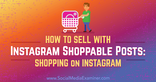 Πώς να πουλήσετε με αναρτήσεις στο Instagram: Αγορές στο Instagram από την Jenn Herman στο Social Media Examiner.