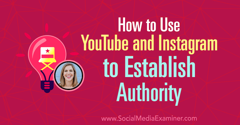 Πώς να χρησιμοποιήσετε το YouTube και το Instagram για να δημιουργήσετε αρχή με πληροφορίες από την Amanda Horvath στο Social Media Marketing Podcast.