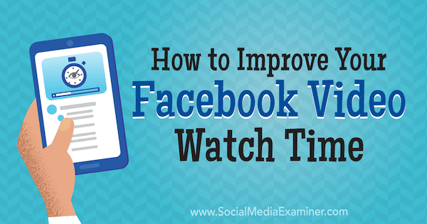 Πώς να βελτιώσετε τον χρόνο παρακολούθησης βίντεο στο Facebook από τον Paul Ramondo στο Social Media Examiner.