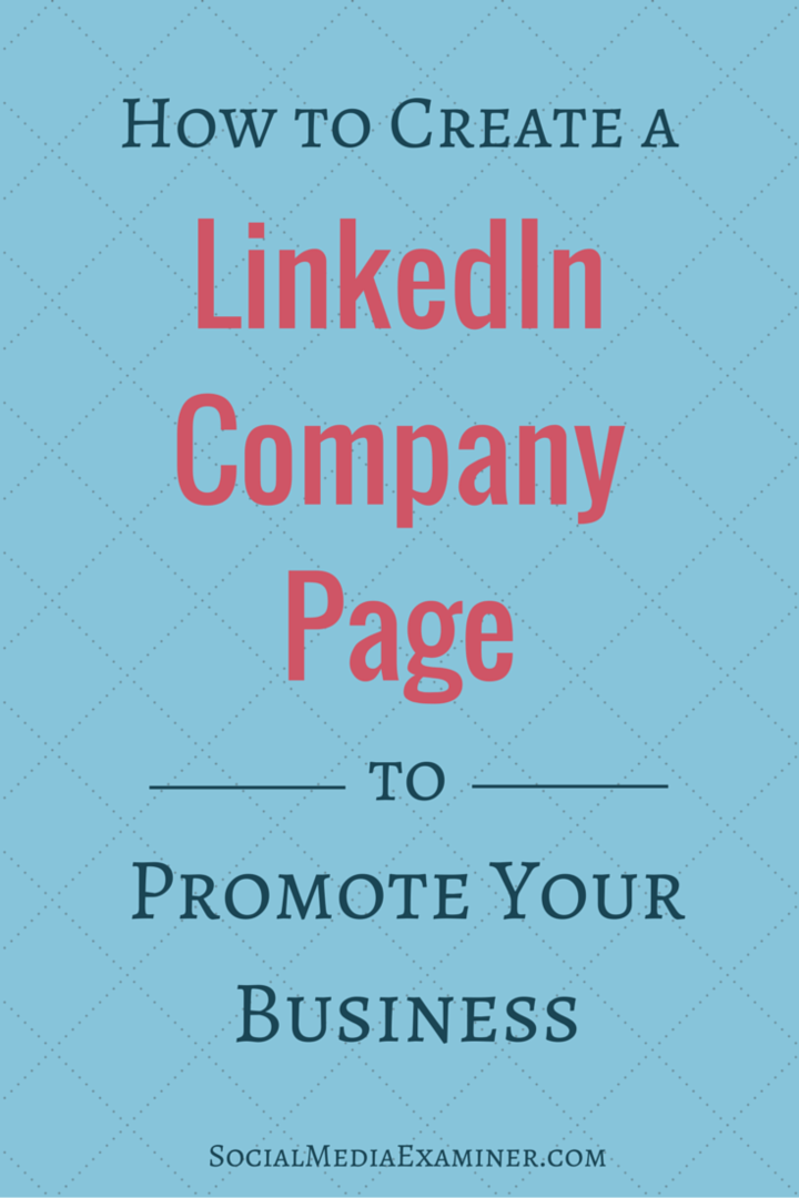 Πώς να δημιουργήσετε μια εταιρική σελίδα LinkedIn για την προώθηση της επιχείρησής σας: Social Media Examiner