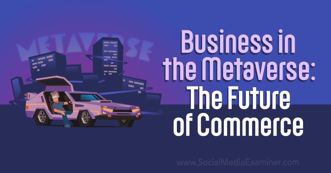Business in the Metaverse: The Future of Commerce από το Social Media Examiner