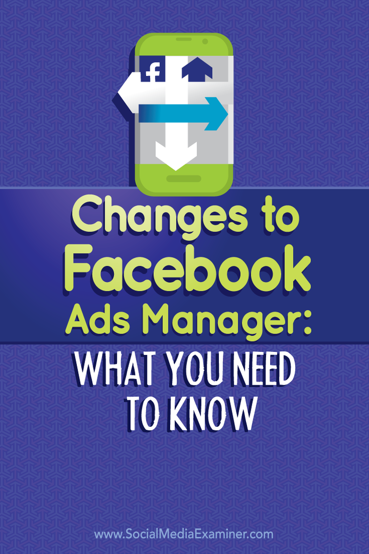 Αλλαγές στο Facebook Ads Manager: Τι πρέπει να γνωρίζετε: Social Media Examiner