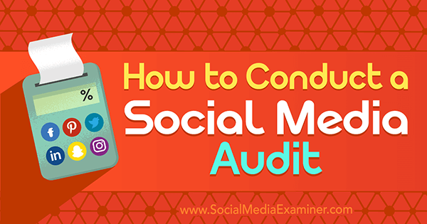 Πώς να διενεργήσετε έναν έλεγχο κοινωνικών μέσων από την Ana Gotter στο Social Media Examiner.