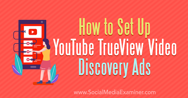 Πώς να ρυθμίσετε τις διαφημίσεις YouTube TrueView Video Discovery από τον Chintan Zalani στο Social Media Examiner.