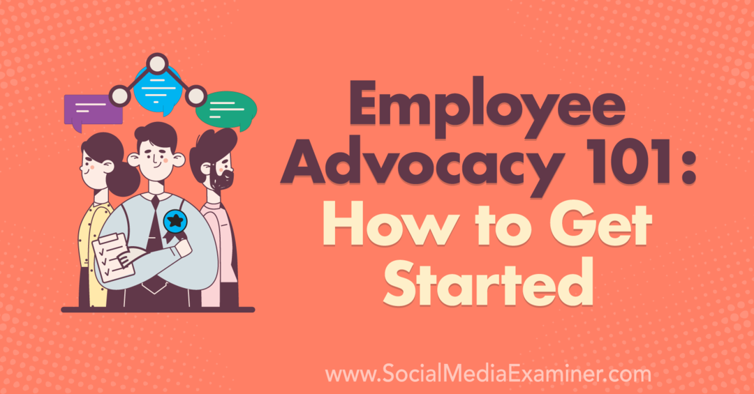 Employee Advocacy 101: How to Get Started by Corinna Keefe στο Social Media Examiner.
