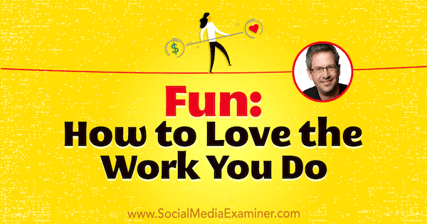 Διασκέδαση: Πώς να αγαπάτε τη δουλειά που κάνετε με πληροφορίες από τον Joel Comm στο Social Media Marketing Podcast.