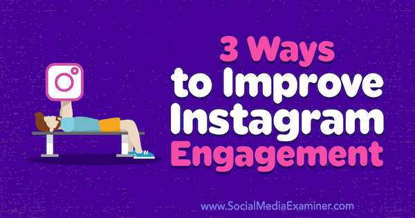 3 τρόποι βελτίωσης της εμπλοκής Instagram από τον Brit McGinnis στο Social Media Examiner.