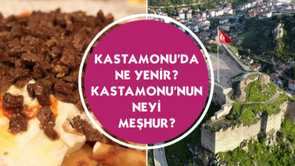 Τι να φάμε στο Kastamonu; Τι είναι το διάσημο Kastamonu;