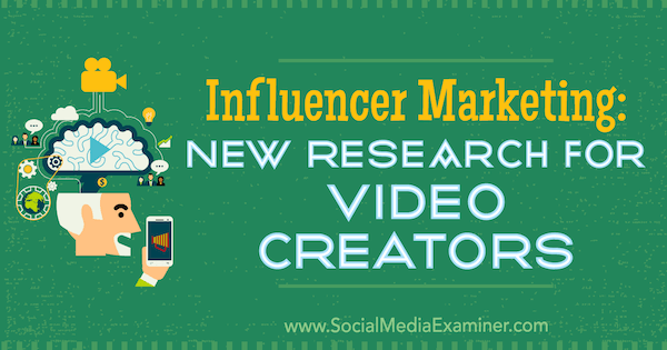 Influencer Marketing: Νέα έρευνα για δημιουργούς βίντεο από την Michelle Krasniak στο Social Media Examiner.