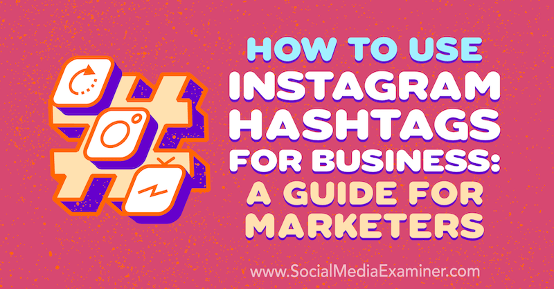 Πώς να χρησιμοποιήσετε το Instagram Hashtags για επιχειρήσεις: Ένας οδηγός για τους επαγγελματίες του μάρκετινγκ από την Jenn Herman στο Social Media Examiner.