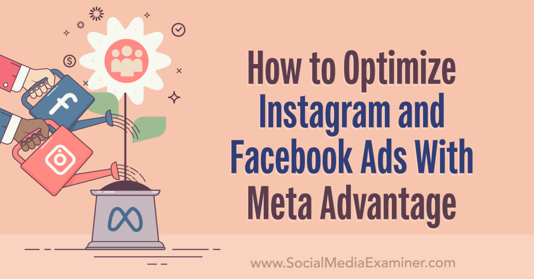Πώς να βελτιστοποιήσετε τις διαφημίσεις Instagram και Facebook με Meta Advantage: Social Media Examiner