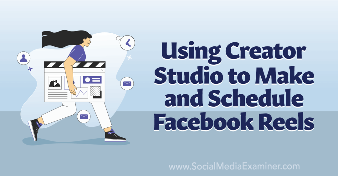 Χρήση του Creator Studio για τη δημιουργία και τον προγραμματισμό του Facebook Reels-Social Media Examiner