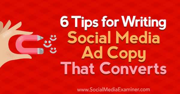 6 συμβουλές για τη σύνταξη αντιγράφου διαφήμισης κοινωνικών μέσων που μετατρέπεται από τον Ashley Ward στον εξεταστή κοινωνικών μέσων.