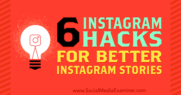 6 Instagram Hacks για καλύτερες ιστορίες Instagram από την Jenn Herman στο Social Media Examiner.