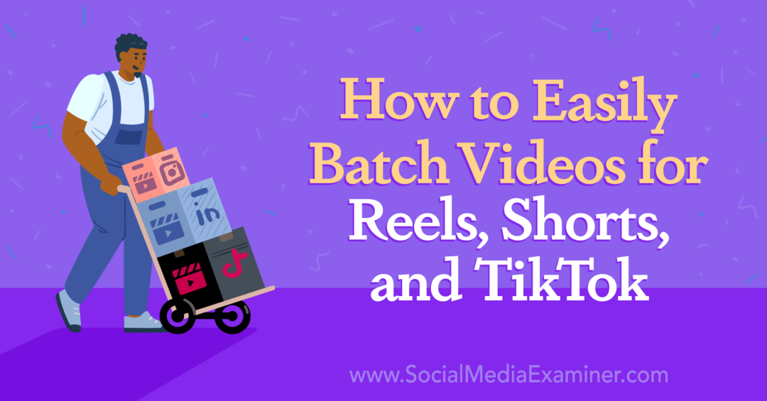 Πώς να ομαδοποιήσετε εύκολα βίντεο για καρούλια, σορτς και TikTok-Social Media Examiner