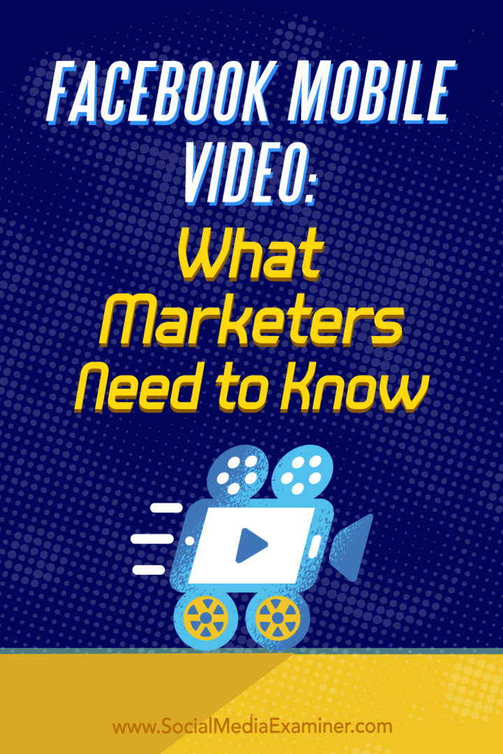 Facebook Mobile Video: Τι πρέπει να γνωρίζουν οι έμποροι από τη Mari Smith στο Social Media Examiner.