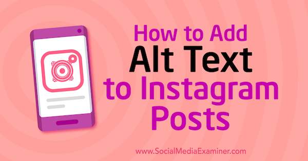 Πώς να προσθέσετε κείμενο Alt σε δημοσιεύσεις Instagram από την Jenn Herman στο Social Media Examiner.