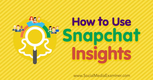Πώς να χρησιμοποιήσετε το Snapchat Insights από τον Carlos Gil στο Social Media Examiner.