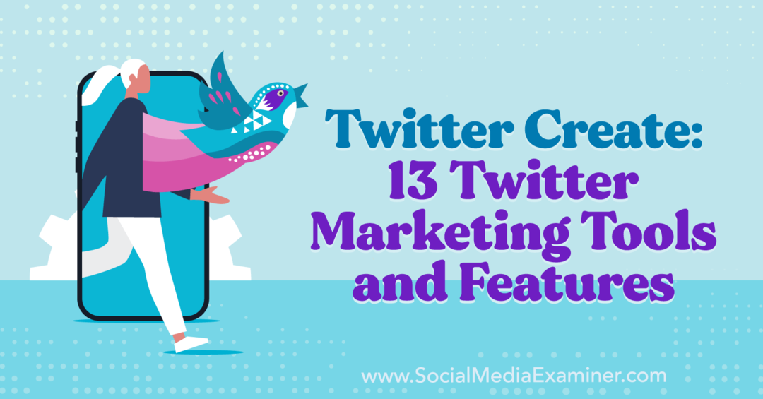 Twitter Create: 13 Twitter Marketing Tools and Features: Social Media Examiner