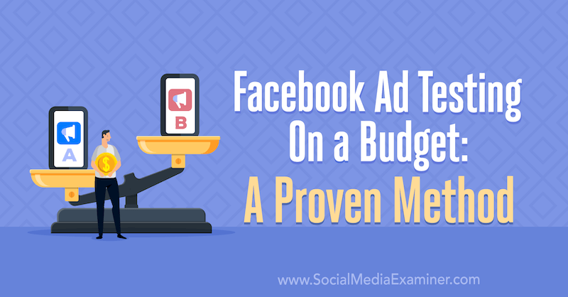 Δοκιμή διαφημίσεων στο Facebook με προϋπολογισμό: Μια αποδεδειγμένη μέθοδος από την Tara Zirker στο Social Media Examiner.