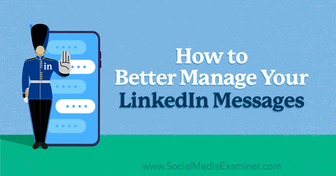 Πώς να διαχειριστείτε καλύτερα τα μηνύματά σας στο LinkedIn από την Anna Sonnenberg στο Social Media Examiner.
