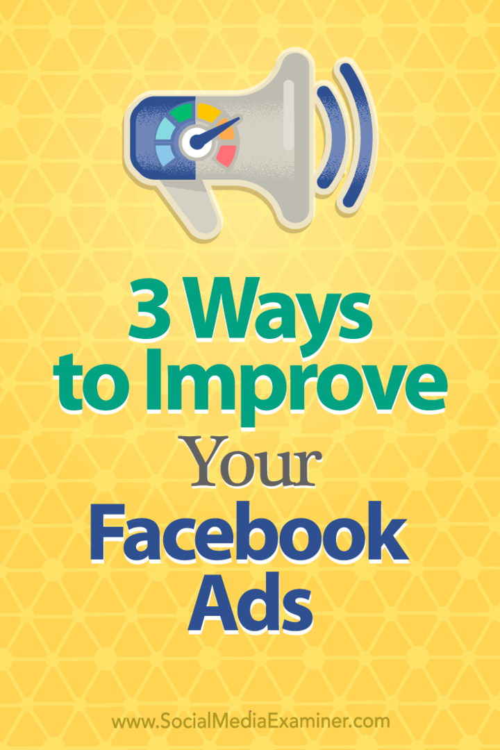 3 τρόποι για να βελτιώσετε τις διαφημίσεις σας στο Facebook: Social Media Examiner