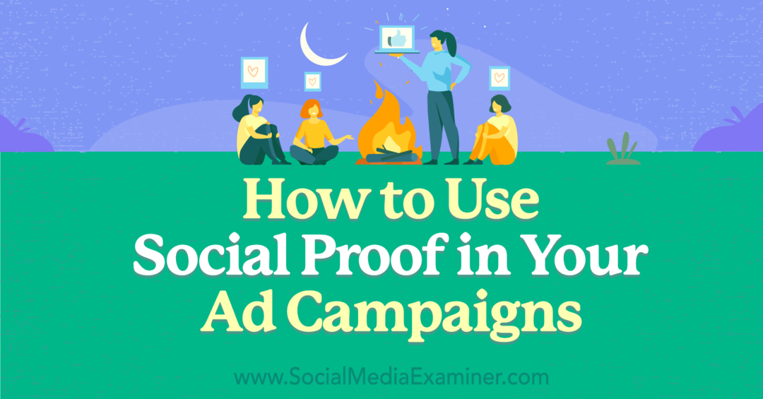 Πώς να χρησιμοποιήσετε το Social Proof στις διαφημιστικές σας καμπάνιες: Social Media Examiner