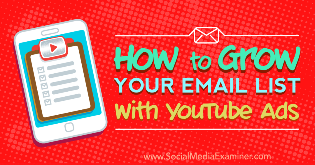 Πώς να μεγαλώσετε τη λίστα email σας με διαφημίσεις YouTube από τον Ryan Williams στο Social Media Examiner.