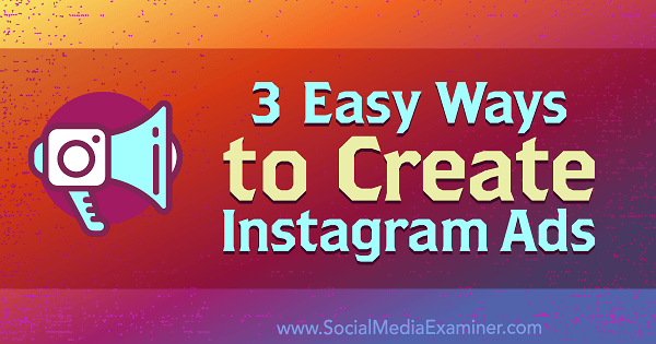 3 εύκολοι τρόποι δημιουργίας διαφημίσεων Instagram από την Kristi Hines στο Social Media Examiner.