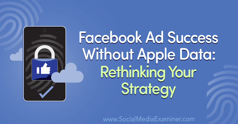 Επιτυχία διαφήμισης στο Facebook χωρίς δεδομένα Apple: Επανεξετάστε τη στρατηγική σας που περιλαμβάνει πληροφορίες από τον επισκέπτη στο Podcast μάρκετινγκ κοινωνικών μέσων.
