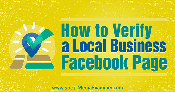 Πώς να επαληθεύσετε μια σελίδα Facebook για μια τοπική επιχείρηση από τον Dennis Yu στο Social Media Examiner.