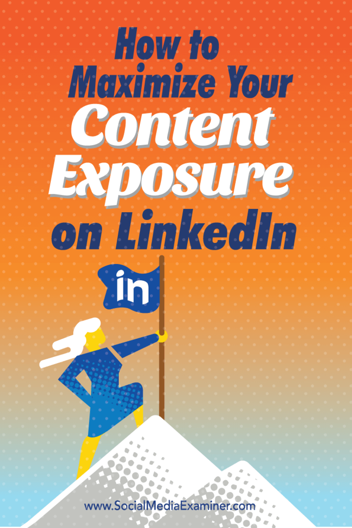 Πώς να μεγιστοποιήσετε την έκθεση περιεχομένου σας στο LinkedIn: Social Media Examiner