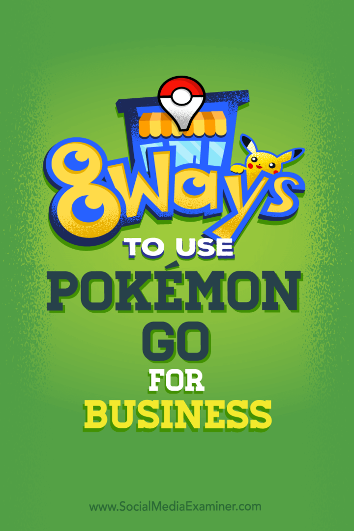Συμβουλές για οκτώ τρόπους με τους οποίους μπορείτε να ενισχύσετε τα κοινωνικά μέσα της επιχείρησής σας με το Pokémon Go.