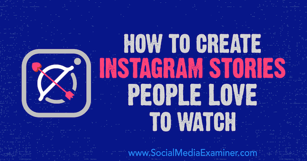Πώς να δημιουργήσετε ιστορίες Instagram που οι άνθρωποι λατρεύουν να παρακολουθούν από τον Christian Karasiewicz στο Social Media Examiner.